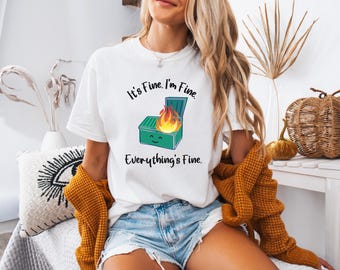Dumpster Fire Shirt, I'm Fine It's Fine Everything's Fine, Funny T-Shirt, Funny Graphic Tee Shirt, Unisex Short Sleeve Tee, Sarcastic Shirt