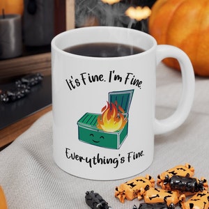 Dumpster Fire Mug, It&#39;s Fine I&#39;m Fine Everything&#39;s Fine Coffee Mug, I&#39;m Fine Mug, It&#39;s Fine Mug, Funny Coffee Cup, Sarcastic Mug, Funny Mug