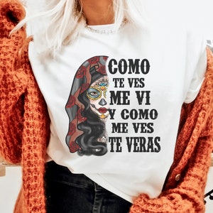 Day Of The Dead Shirt, Como Te Ves Me Vi Y Como Me Ves Te Veras, Sugar Skull Shirt, Dia De Los Muertos T-Shirt, Mexican Shirt, Spanish Shirt