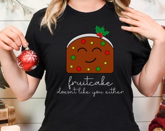 Funny Christmas Shirt, Fruitcake Doesn't Like You Either Snarky Holiday T-Shirt