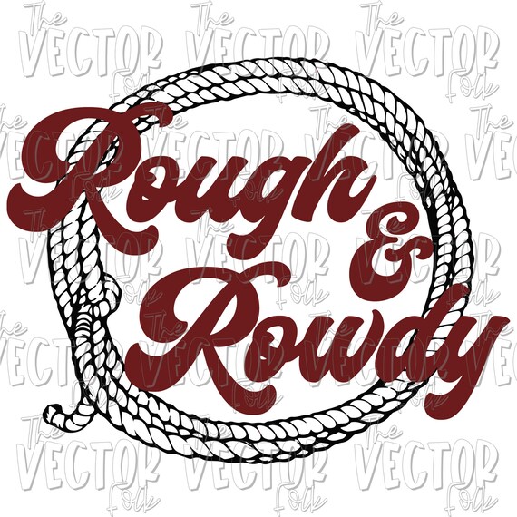 Rough and Rowdy SVG DXF and PNG File Cricut Cut Files Etsy
