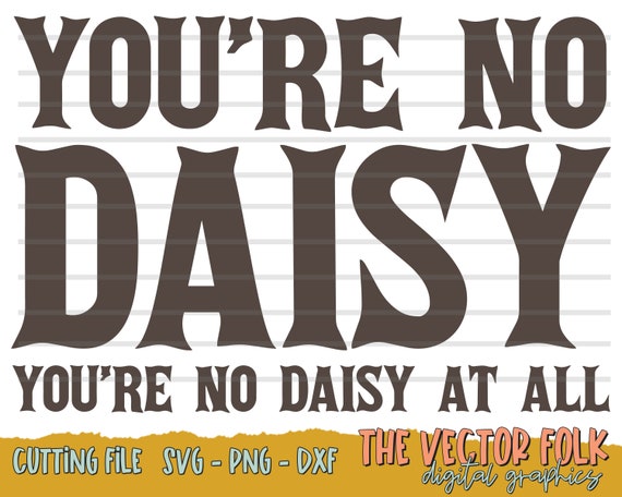 You're No Daisy SVG DXF and PNG File Cricut Cut Files - Etsy