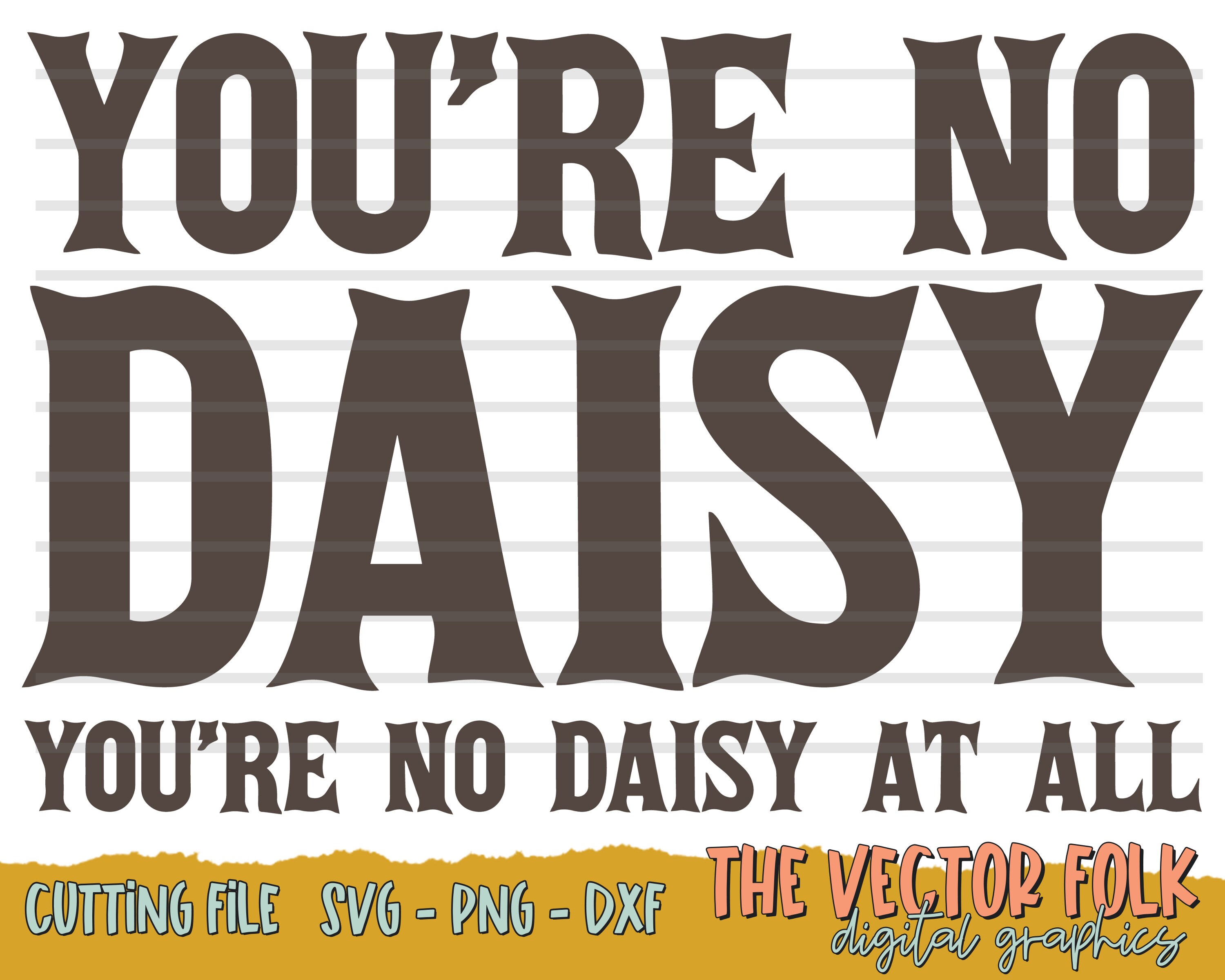 You're No Daisy SVG DXF and PNG File Cricut Cut Files - Etsy