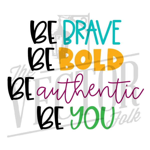 Be Brave Be Bold Be Authentic Be You SVG File, Cricut Cut Files, Silhouette Cut Files, Cutting File, Digital Download