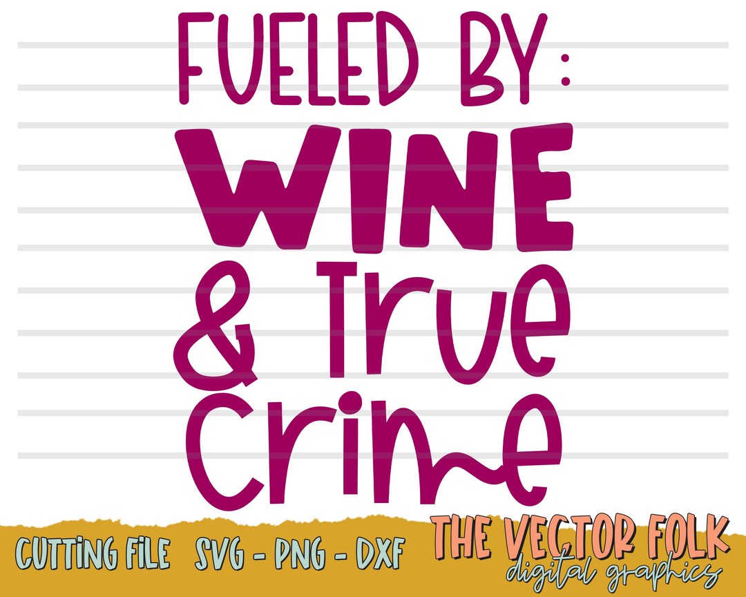 Fueled by Wine and True Crime SVG DXF and PNG File Cricut Cut Etsy