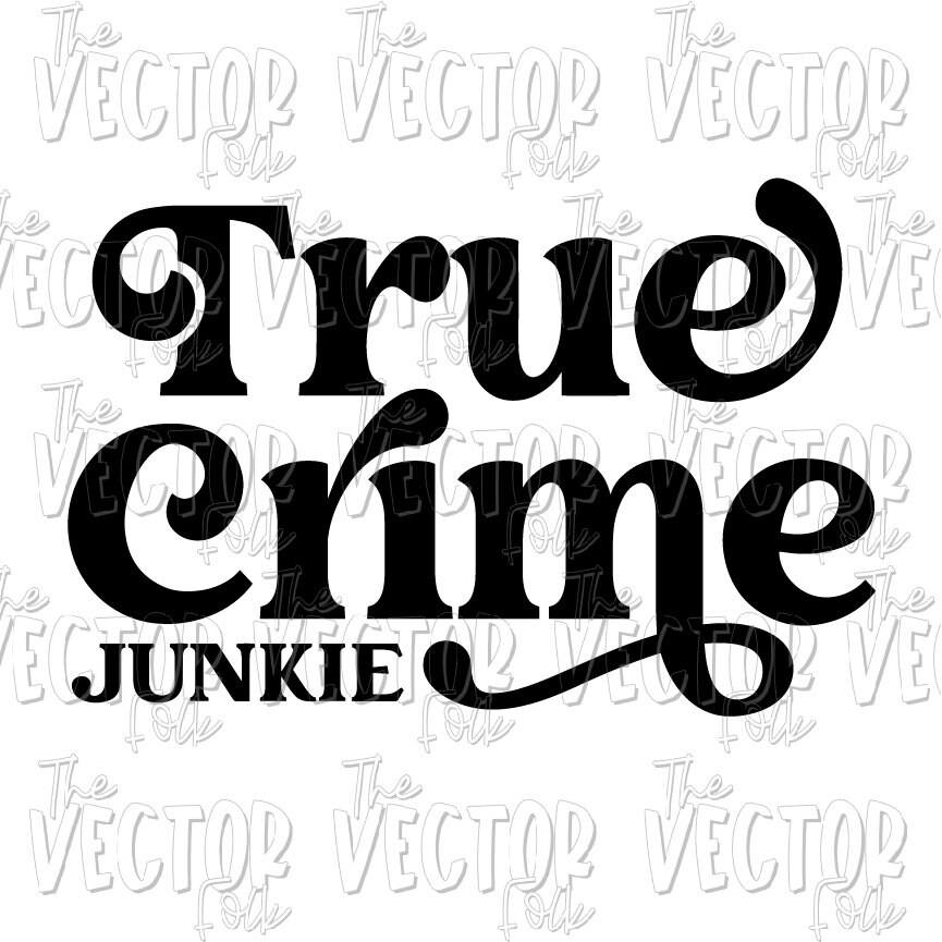 True Crime Junkie SVG DXF and PNG File Cricut Cut Files Etsy