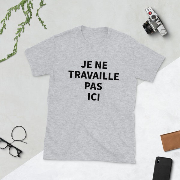 Je ne travaille pas ici Unisex T-Shirt Slogan Travail Boulot Salarié en Français Start-up