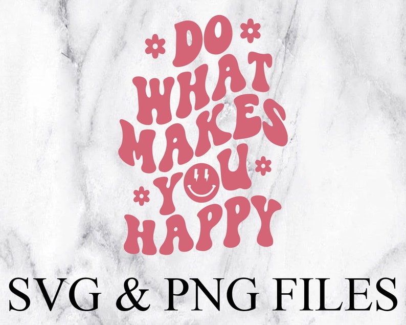 Do What Makes You Happy SVG, Png, Cute Png, Cute Svg, Trendy Png, Trendy Svg, Aesthetic Svg, Aesthetic Png, Cute Png Files 
