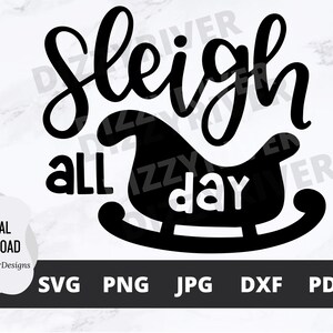 Sleigh All Day SVG | DXF | PNG | Jpg | Pdf | Cricut Cut File | Silhouette | Glowforge | Digital Download | Christmas | Holidays | Sleigh
