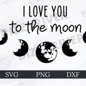 I Love You To The Moon SVG | DXF | PNG | Cricut Cut File | Silhouette Cut File | Digital Download | Glowforge | Moon Phase | Nursery Decor