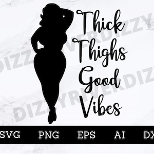 Thick Thighs Good Vibes SVG | DXF | PNG | Cricut Cut File | Silhouette Cut File | Digital Download |Custom Cut File | Curvy Woman Silhouette