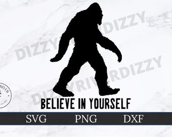 Bigfoot Believe in Yourself SVG | DXF | PNG | Cricut Cut File |Silhouette Cut File |Digital Download |Custom Cut File | Sasquatch | Big Foot