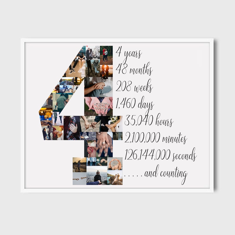 May include: A framed photo collage in a white frame. The collage is in the shape of the number four, filled with various photos. Text on the right side reads "4 years, 48 months, 208 weeks, 1,460 days, 35,040 hours, 2,100,000 minutes, 126,144,000 seconds...and counting."