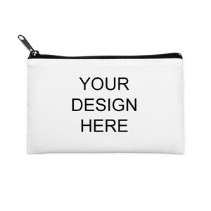 May include: White zippered pouch with black zipper and black text that reads "YOUR DESIGN HERE".
