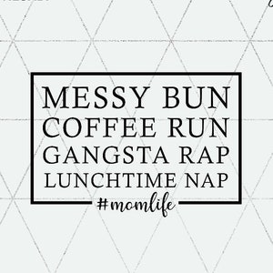 Messy Bun Coffee Run Gangsta Rap Lunchtime Nap SVG e PNG / Mom Life Download istantaneo File di taglio per Cricut e Silhouette / Decalcomania per auto in formato SVG