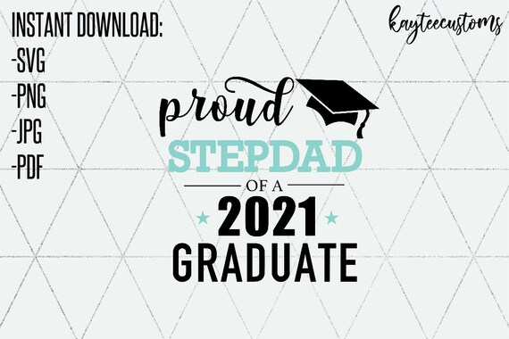 Download Proud Stepdad Of A 2021 Graduate Svg Png High School And Etsy
