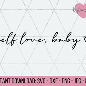Self Love, Baby SVG & PNG Instant Download Cut File for Cricut and Silhouette /Empowerment svg/ Confidence svg/ I am Worthy/ Love myself svg