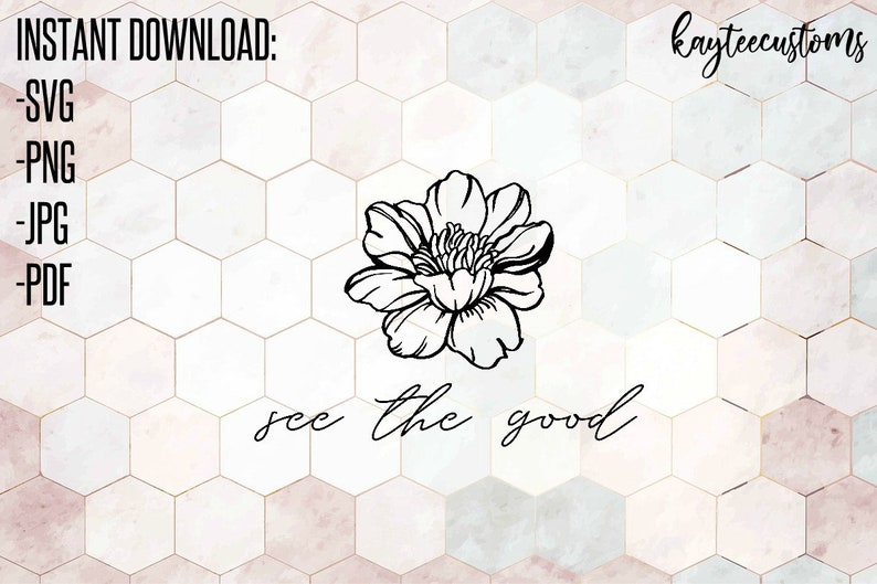 See The Good with Sunflower SVG /& PNG Cut File Instant Download Inspirational and Positivity Encouraging Words and Quotes SVG