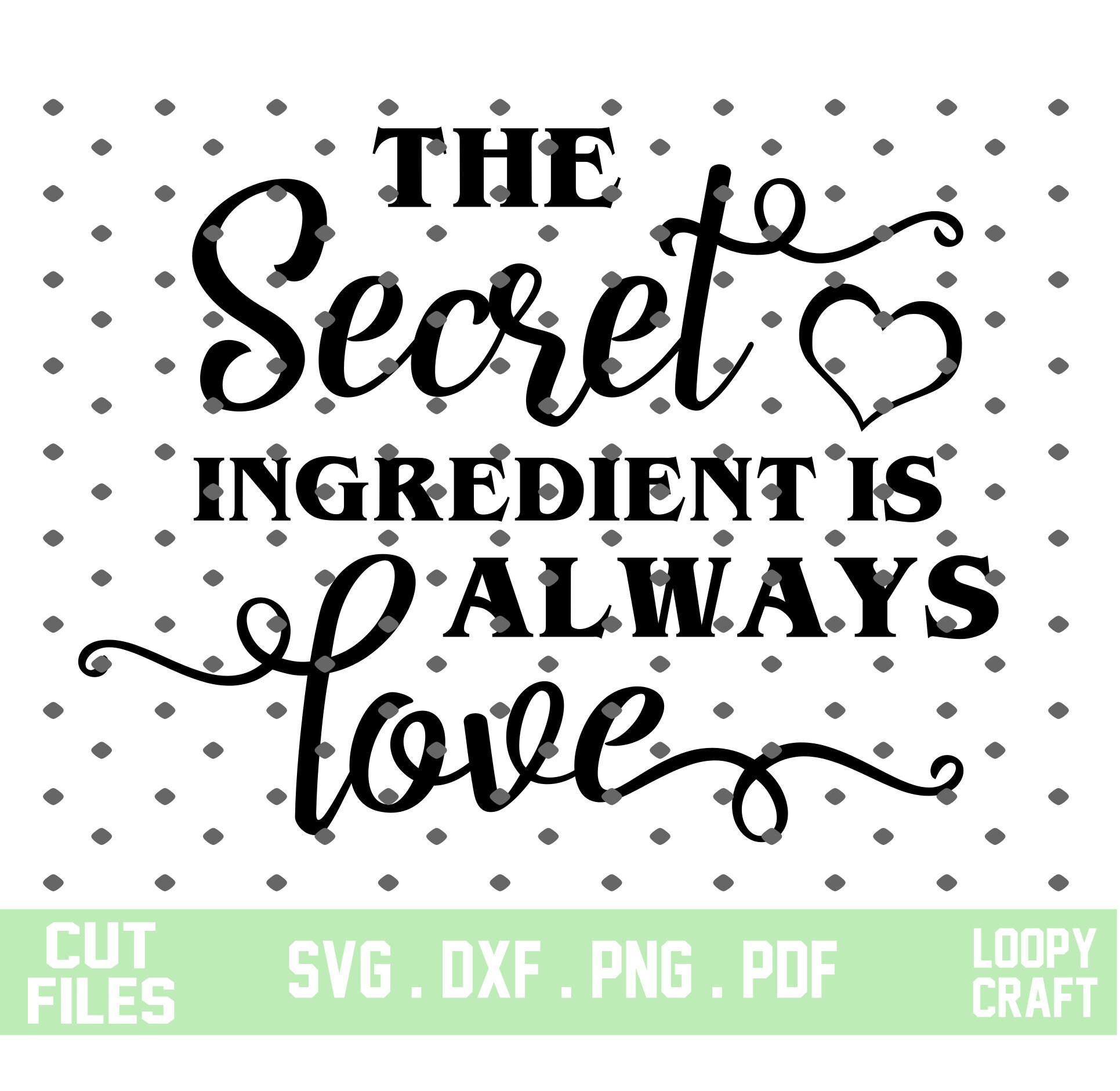 The Secret Ingredient Is Always Love svg Cutting File Etsy