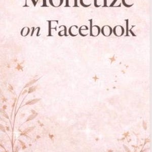 May include: A vertical image with a soft, textured background in shades of pink and beige. The text "How I Monetize on Facebook" is displayed in elegant, dark brown lettering. Floral illustrations and sparkling accents add a decorative touch.