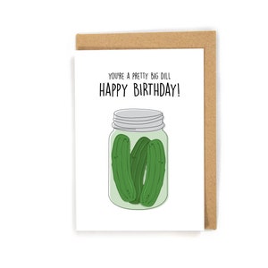 Funny Pickle Birthday Card, Happy Birthday card, Pun Birthday Card, You&#39;re a pretty big dill Birthday card, cute pickle birthday card