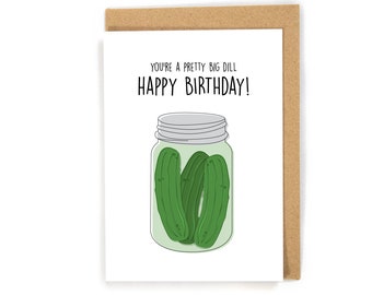 Funny Pickle Birthday Card, Happy Birthday card, Pun Birthday Card, You're a pretty big dill Birthday card, cute pickle birthday card