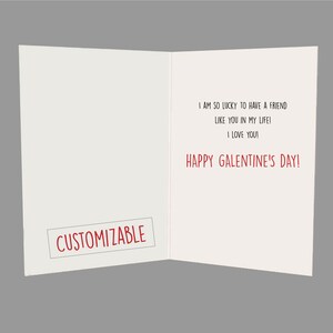 May include: A white card with red text that reads "I am so lucky to have a friend like you in my life! I love you! Happy Galentine's Day!" The card has a red rectangle with the word "CUSTOMIZABLE" in white text.