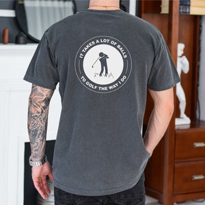 Funny mens golfing shirt, comfort colors golf shirt, sports shirt men, gift for golfer, mens golfing shirt, it takes a lot of balls shirt