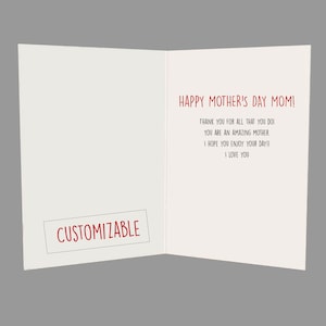 May include: A white card with red text that says "HAPPY MOTHER'S DAY MOM!" and "THANK YOU FOR ALL THAT YOU DO! YOU ARE AN AMAZING MOTHER, I HOPE YOU ENJOY YOUR DAY!! I LOVE YOU". The card also has a red box that says "CUSTOMIZABLE".