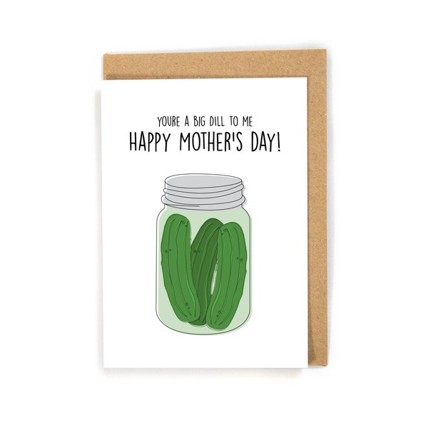 Funny Pickle Mother's Day Card, Happy Mother's Day card from son/daughter, Pun Mother's Day Card, You're a big dill to me Mother's Day card