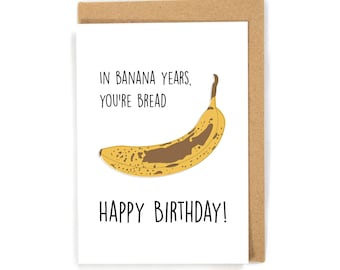 Funny birthday card, banana bread birthday card, cute birthday card, birthday card for mom/dad/son/daughter/friend, happy birthday card