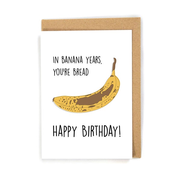 Funny birthday card, banana bread birthday card, cute birthday card, birthday card for mom/dad/son/daughter/friend, happy birthday card