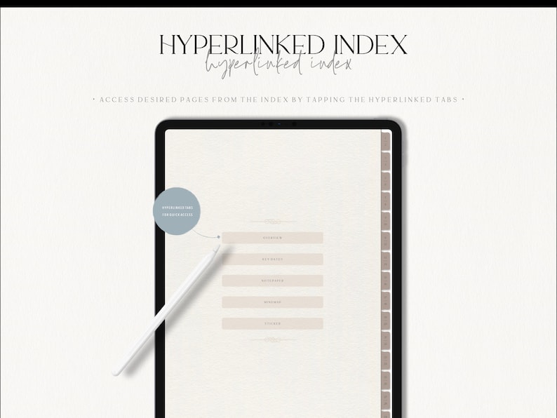 May include: A white digital tablet with a light gray background. The screen displays a digital planner with the text "HYPERLINKED INDEX" and "hyperlinked index". The text "ACCESS DESIRED PAGES FROM THE INDEX BY TAPPING THE HYPERLINKED TABS" is also displayed on the screen. The tablet is on a white surface.