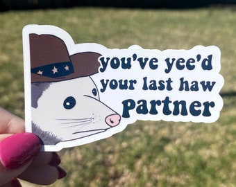 Cowboy Possum, You've Yeed Your Last Haw, Glossy Funny Sticker