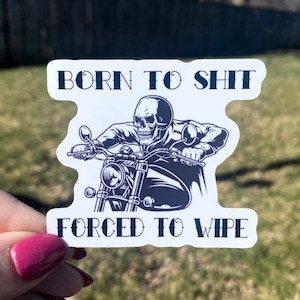 Born To Sh*t Forced to Wipe | Sticker for Laptop | Funny Sticker