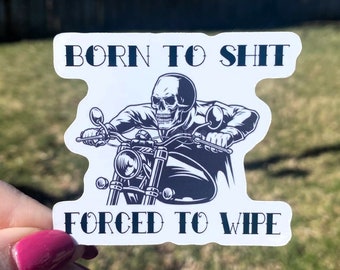 Born To Sh*t Forced to Wipe | Sticker for Laptop | Funny Sticker