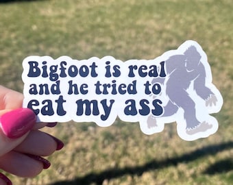 Big Foot Is Real and He Tried to Eat My A** Sticker | Bigfoot is Real Sticker|  Sticker for Laptop | Funny Sticker