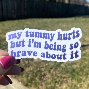 My Tummy Hurts But I&#39;m Being So Brave About It | Sticker for Laptop | Funny Sticker