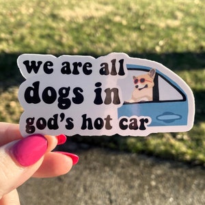 We Are All Dogs In God&#39;s Hot Car | Sticker for Laptop | Funny Sticker