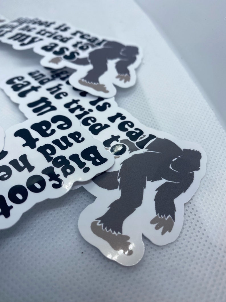 Big Foot is Real and He Tried to Eat My A Sticker Bigfoot - Etsy