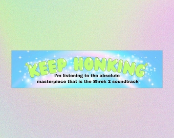 Keep Honking I'm Listening to the Shrek 2 Soundtrack Funny Bumper Sticker