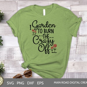 I Garden to Burn the Crazy Off-Funny Gardening SVG-Garden Lover Quote