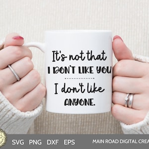 It&#39;s Not That I Don&#39;t Like You-I Don&#39;t Like Anyone-Funny SVG-Sarcastic Quote SVG-Sarcastic Humor