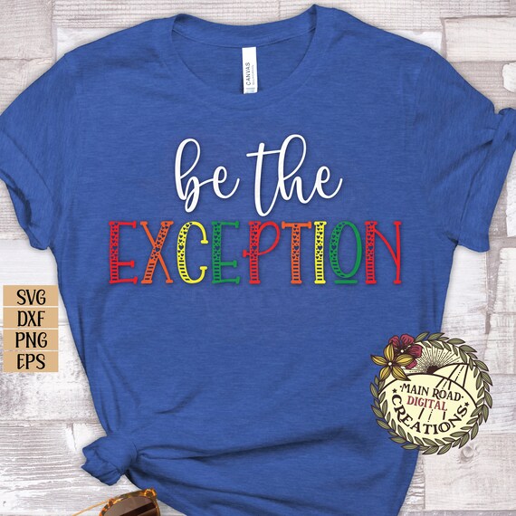 Download Be The Exception Svg Cut File T Shirt Etsy