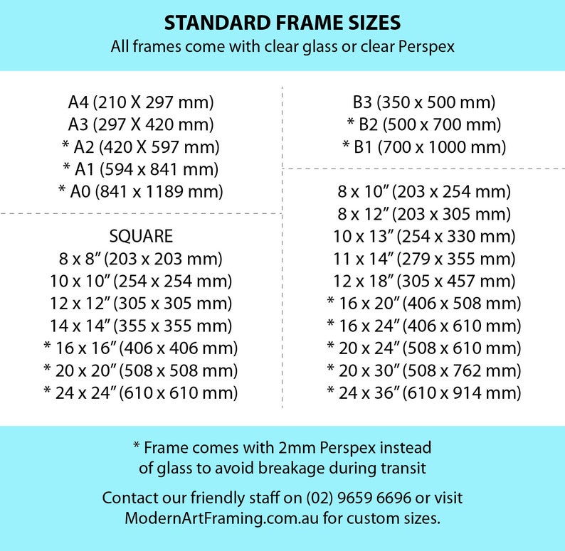May include: A chart listing standard frame sizes in inches and millimetres. The chart is divided into three sections: A sizes, square sizes, and B sizes. The chart also includes a note that frames come with 2mm Perspex instead of glass to avoid breakage during transit.