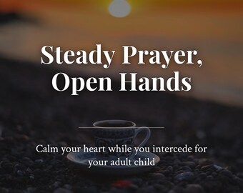 Steady Prayer, Open Hands