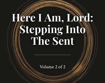 Here I Am, Lord: Stepping Into the Sent