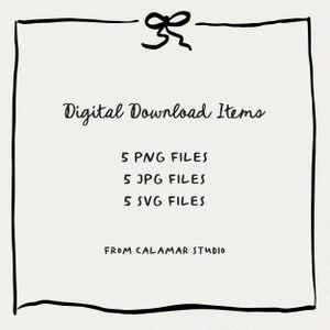May include: A black and white hand-drawn illustration of a frame with a bow at the top. The text inside the frame reads "Digital Download Items" and lists "5 PNG FILES", "5 JPG FILES", and "5 SVG FILES". The text "FROM CALAMAR STUDIO" is at the bottom of the frame.