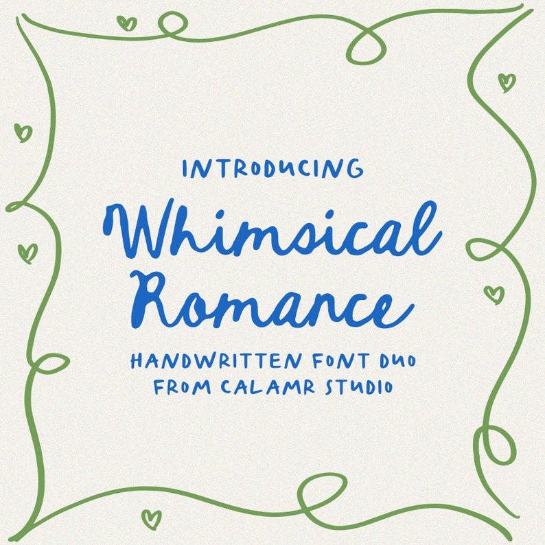 May include: Introducing Whimsical Romance, a handwritten font duo from Calamr Studio. The text is in blue against a white background with a green border of hearts and swirls.