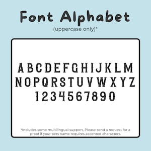 May include: A black and white image of an uppercase alphabet and numbers in a bold, blocky font style. The text reads "Font Alphabet (uppercase only)*" and "*Includes some multilingual support. Please send a request for a proof if your pet's name requires accented characters."